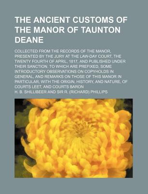 Book The Ancient Customs Of The Manor Of Taunton Deane; Collected From The Records Of The Manor, ... free