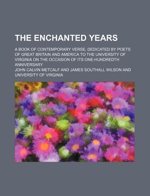 Book The Enchanted Years; A Book Of Contemporary Verse, Dedicated By Poets Of Great Britain And America To The University Of Virginia On The free