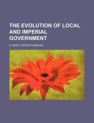Book The Evolution Of Local And Imperial Government free