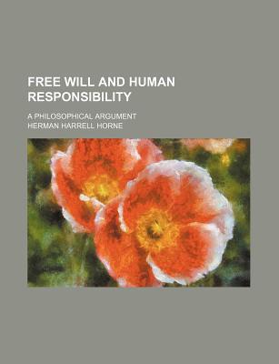 Book Free Will And Human Responsibility; A Philosophical Argument free