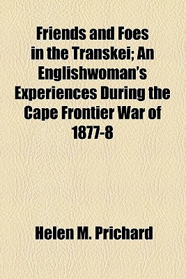 Book Friends And Foes In The Transkei; An Englishwoman's Experiences During The Cape Frontier War Of 1877-8 free