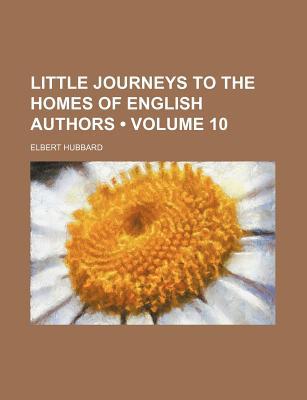 Book Little Journeys To The Homes Of English Authors (volume 10) free