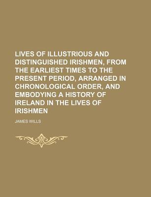 Book Lives Of Illustrious And Distinguished Irishmen, From The Earliest Times To The Present Period, Arranged In Chronological Order, And Embodying free