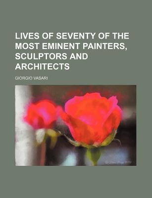 Book Lives Of Seventy Of The Most Eminent Painters, Sculptors And Architects (volume 3) free
