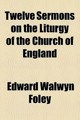 Book Twelve Sermons On The Liturgy Of The Church Of England free