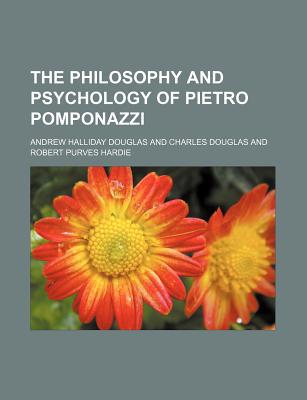 Book The Philosophy And Psychology Of Pietro Pomponazzi free