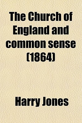 Book The Church Of England And Common Sense; Or, A Working Faith For Thoughtful Men free