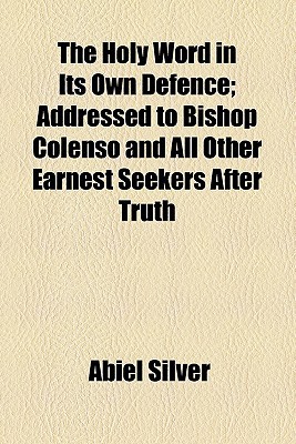Book The Holy Word In Its Own Defence; Addressed To Bishop Colenso And All Other Earnest Seekers After Truth free