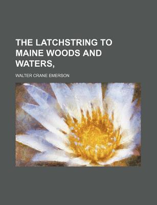 Book The Latchstring To Maine Woods And Waters free