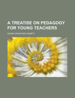 Book A Treatise On Pedagogy For Young Teachers free