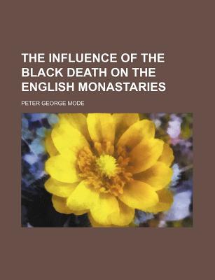 Book The Influence Of The Black Death On The English Monastaries free