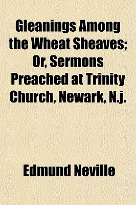 Book Gleanings Among The Wheat Sheaves; Or, Sermons Preached At Trinity Church, Newark, N.j. free