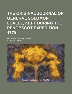 Book The Original Journal Of General Solomon Lovell, Kept During The Penobscot Expedition, 1779; With A Sketch Of His Life free