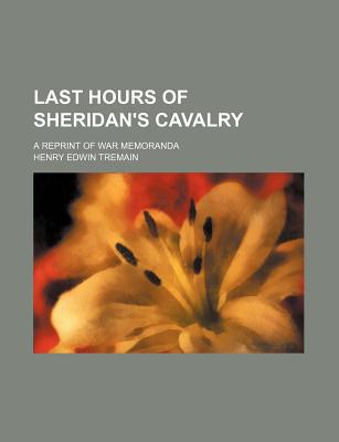 Book Last Hours Of Sheridan's Cavalry; A Reprint Of War Memoranda free