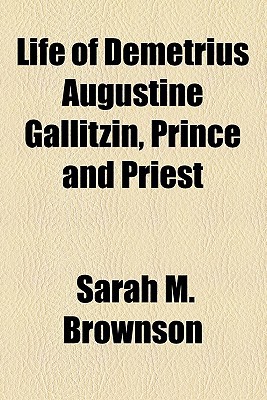 Book Life Of Demetrius Augustine Gallitzin, Prince And Priest free