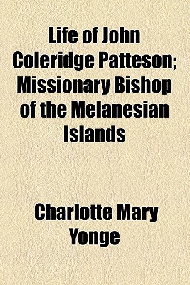 Book Life Of John Coleridge Patteson; Missionary Bishop Of The Melanesian Islands free