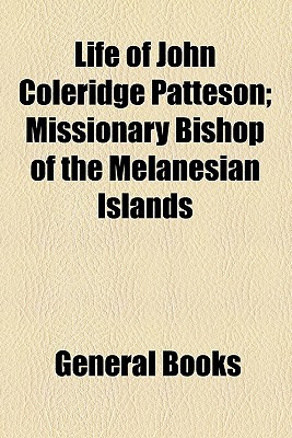 Book Life Of John Coleridge Patteson; Missionary Bishop Of The Melanesian Islands free