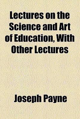 Book Lectures On The Science And Art Of Education, With Other Lectures free