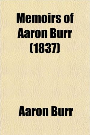 Book Memoirs Of Aaron Burr (1837) free