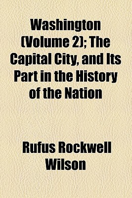 Book Washington (volume 2); The Capital City, And Its Part In The History Of The Nation free
