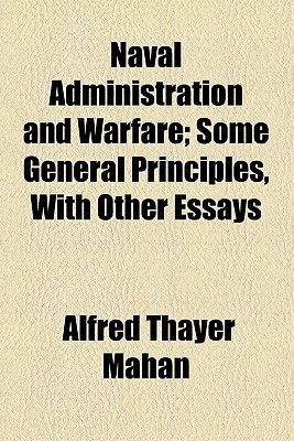 Book Naval Administration And Warfare; Some General Principles, With Other Essays free