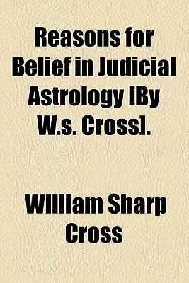 Book Reasons For Belief In Judicial Astrology [by W.s. Cross]. free