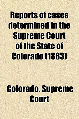 Book Reports Of Cases Determined In The Supreme Court Of The State Of Colorado (volume 6) free