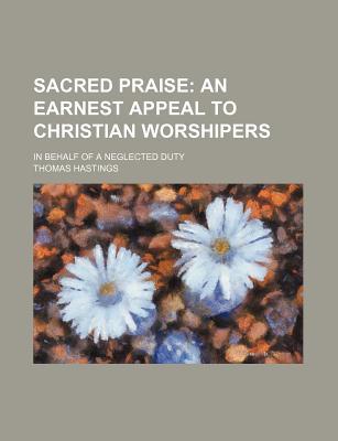 Book Sacred Praise; An Earnest Appeal To Christian Worshipers. In Behalf Of A Neglected Duty free