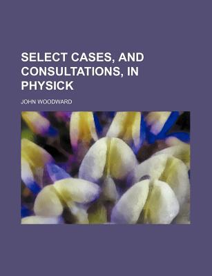 Book Select Cases, and Consultations, in Physick free