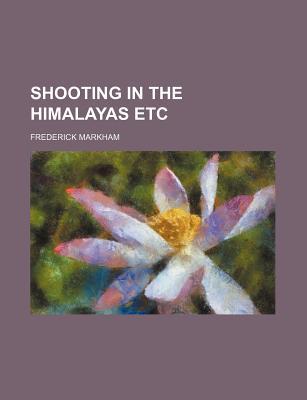 Book Shooting In The Himalayas; A Journal Of Sporting Adventures And Travel In Chinese Tartary, Ladac, Thibet, Cashmere, &c free