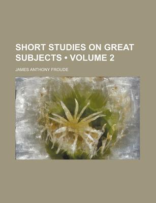 Book Short Studies On Great Subjects free