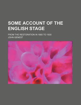 Book Some Account Of The English Stage (volume 6); From The Restoration In 1660 To 1830 free