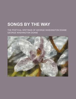 Book Songs By The Way; The Poetical Writings Of George Washington Doane free