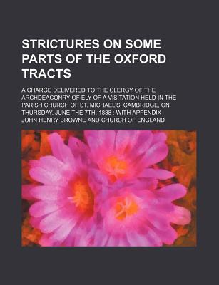 Book Strictures On Some Parts Of The Oxford Tracts; A Charge Delivered To The Clergy Of The Archdeaconry Of Ely Of A Visitation Held In The Parish free