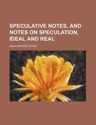 Book Speculative Notes, And Notes On Speculation, Ideal And Real free