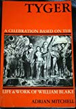 Book Tyger: A celebration based on the life and work of William Blake free