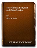 Book The Faithless Lollybird, and Other Stories free