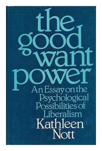 Book The Good Want Power: An Essay In The Psychological Possibilities Of Liberalism free