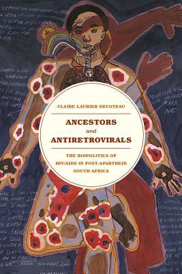 Book Ancestors and Antiretrovirals: The Biopolitics of HIV/AIDS in Post-Apartheid South Africa free