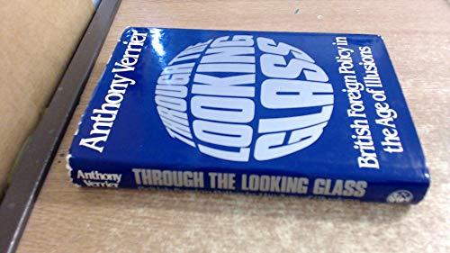Book Through The Looking Glass: British Foreign Policy In An Age Of Illusions free