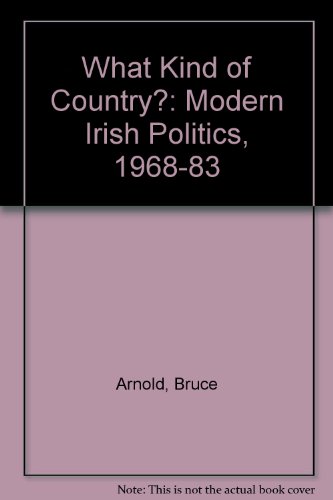 Book What Kind Of Country: Modern Irish Politics, 1968-1983 free