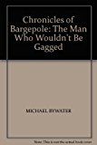 Book The Chronicles Of Bargepole: The Man Who Wouldn't Be Gagged free