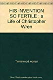 Book His Invention So Fertile : A Life of Christopher Wren free
