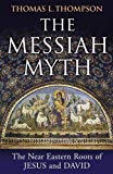 Book The Messiah Myth: The Near Eastern Roots of Jesus and David free