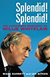 Book Splendid! Splendid!: The Life and Times of Willie Whitelaw free
