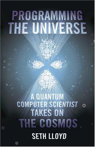 Book Programming the Universe: A Quantum Computer Scientist Takes on the Cosmos free