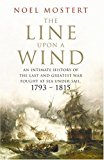 Book The Line Upon a Wind: An Intimate History of the Last and Greatest War Fought at Sea Under Sail: 1793-1815 free
