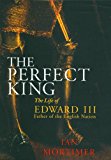 Book The Perfect King: The Life of Edward III, Father of the English Nation free