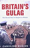 Book Britain's Gulag : The Brutal End of Empire in Kenya free