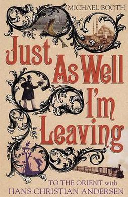 Book Just As Well I'm Leaving : Around Europe With Hans Christian Andersen free